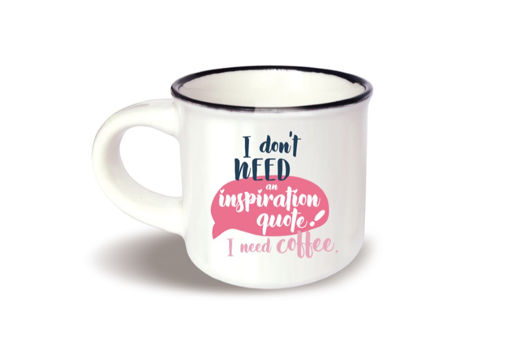 Picture of MINI MUG - I DONT NEED AN INSPIRATION QUOTE